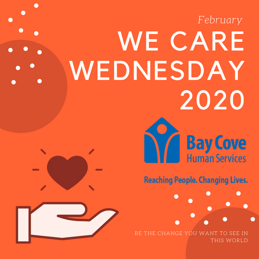 2020 February We Care Wednesday: Bay Cove Human Services