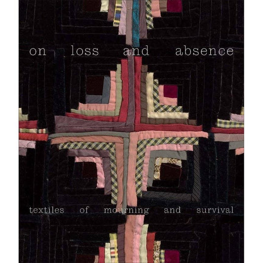 Yale University Press-On Loss and Absence: Textiles of Mourning and Survival-book-gather here online