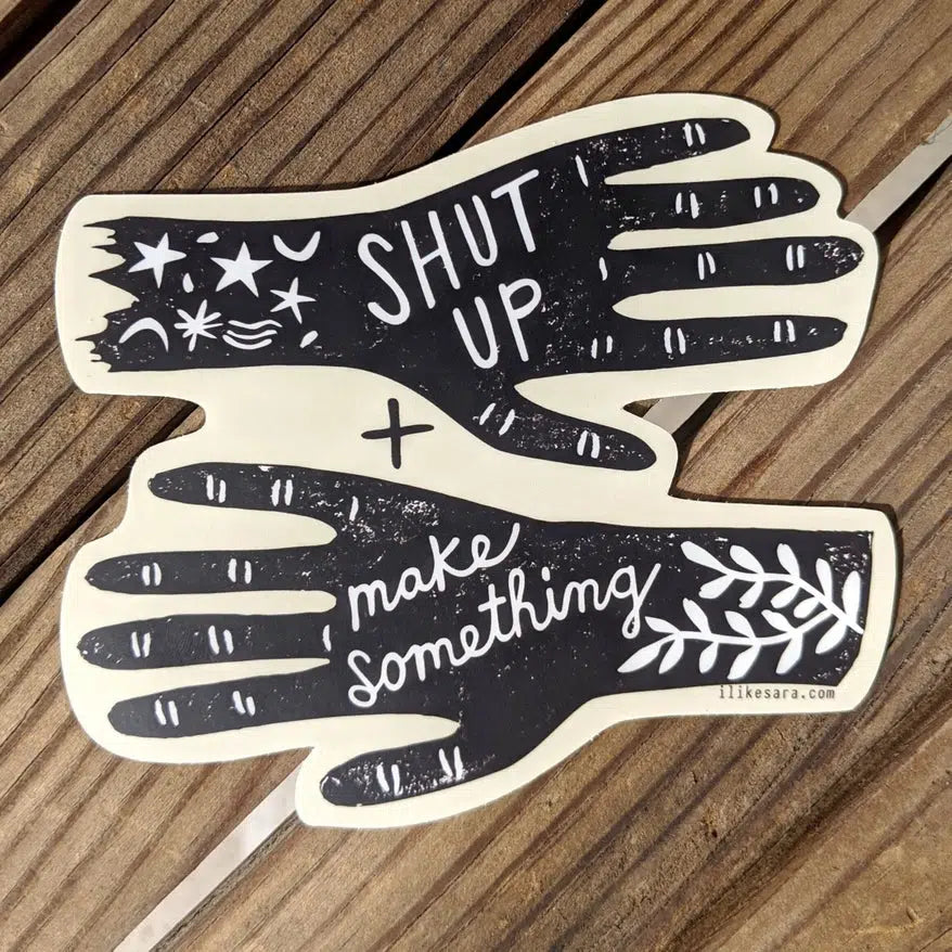 ilikesara-Shut Up and Make Something Sticker-sticker-gather here online