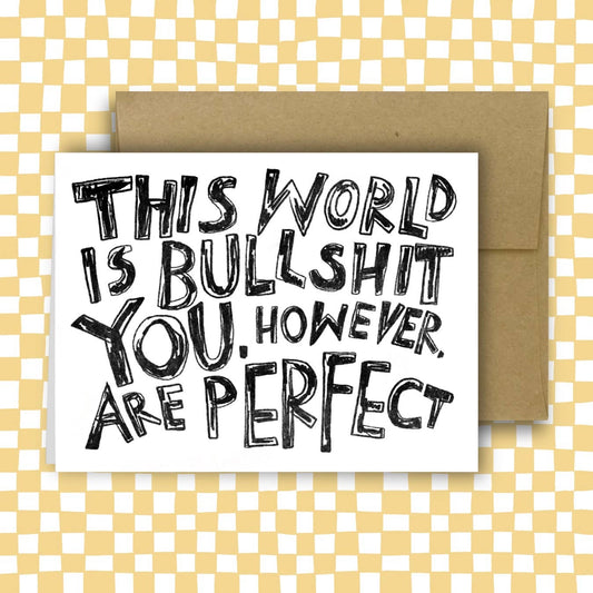 RANI BAN CO-This World Is Bullshit. You, However, Are Perfect Greeting Card-greeting card-gather here online