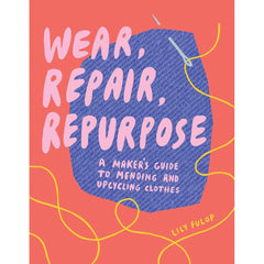 Microcosm Publishing & Distribution-Wear, Repair, Repurpose: A Maker's Guide to Mending Clothes-book-gather here online