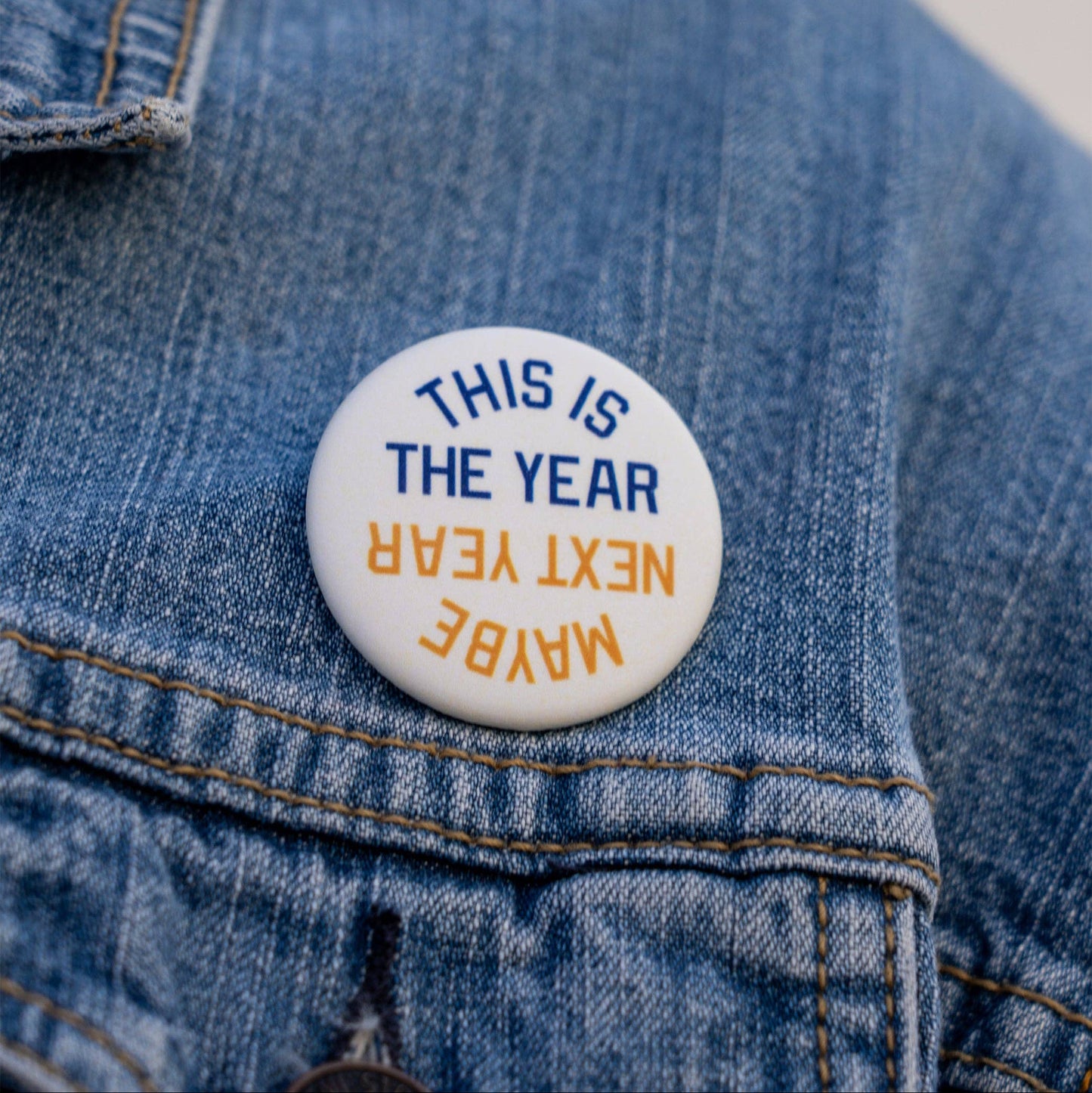 This Is The Year / Maybe Next Year Pinback Button - Gold & Blue