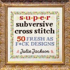 Sasquatch Books-Super Subversive Cross Stitch: 50 Fresh as F*ck Designs by Julie Jackson-book-gather here online
