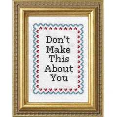 Subversive Cross Stitch-Don't Make This About You Deluxe Cross Stitch Kit-xstitch kit-gather here online
