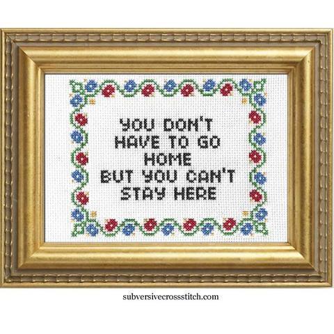 Subversive Cross Stitch - You Don’t Have To Go Home Cross Stitch Kit - - gatherhereonline.com